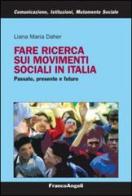 Fare ricerca sui movimenti sociali in Italia. Passato, presente e futuro di Liana Maria Daher edito da Franco Angeli