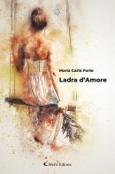 Ladra d'amore di Maria Carla Forte edito da Aletti