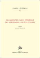 Il cardinale Carlo Oppizzoni tra Napoleone e l'Unità d'Italia edito da Storia e Letteratura