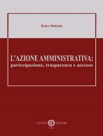 L' azione amministrativa: partecipazione, trasparenza e accesso di Sara Sergio edito da Cacucci