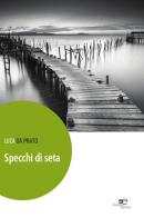 Specchi di seta di Luca Da Prato edito da Europa Edizioni