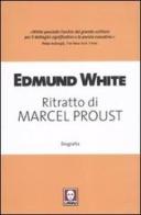 Ritratto di Marcel Proust di Edmund White edito da Lindau