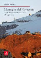 Montagne del Novecento. Il volto della modernità nelle Alpi e Prealpi venete di Mauro Varotto edito da Cierre Edizioni