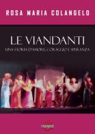 Le viandanti. Una storia di amore, coraggio e speranza di Rosa Maria Colangelo edito da Dissensi