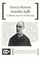 Aurelio Saffi. L'ultimo «vescovo» di Mazzini di Enrico Bertoni edito da CartaCanta