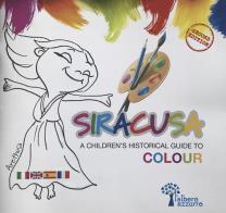 Siracusa. A children's historical guide to colour. Ediz. italiana, inglese, spagnola e francese di Mela Zagarella edito da L'Albero Azzurro