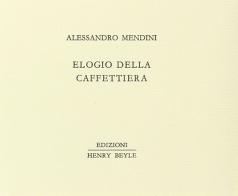 Elogio della caffettiera di Alessandro Mendini edito da Henry Beyle