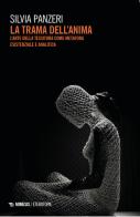 La trama dell'anima. L'arte della tessitura come metafora esistenziale e analitica di Silvia Panzeri edito da Mimesis