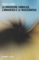 La dimensione simbolica, l'immanenza e la trascendenza di Paolo Landi edito da Mimesis