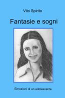 Fantasie e sogni. Emozioni di un adolescente di Vito Spirito edito da ilmiolibro self publishing