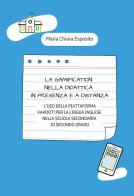 La gamification nella didattica in presenza e a distanza. L'uso della piattaforma Kahoot! per la lingua inglese nella scuola secondaria di secondo grado di Maria Chiara Esposito edito da Passione Scrittore selfpublishing