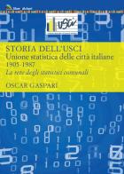 Storia dell'Usci. Unione statistica delle città italiane. 1905-1987. La rete degli statistici comunali di Oscar Gaspari edito da Liberedizioni