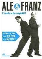 È tanto che aspetti? DVD. Con libro di Ale & Franz edito da Mondadori