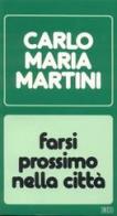 Farsi prossimo nella città. Lettere, discorsi, interventi (1986) di Carlo Maria Martini edito da EDB