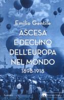 Ascesa e declino dell'Europa nel mondo. 1898-1918 di Emilio Gentile edito da Garzanti