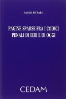 Pagine sparse fra i codici penali di ieri e di oggi di Paolo Pittaro edito da CEDAM