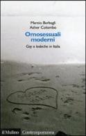 Omosessuali moderni. Gay e lesbiche in Italia di Marzio Barbagli, Asher Colombo edito da Il Mulino