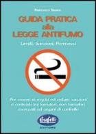 Guida pratica alla legge antifumo. Limiti, sanzioni e permessi di Francesco Tavano edito da Buffetti