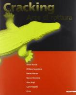 Cracking. Arte di rottura. Catalogo della mostra (Milano, 14 settembre 2007-21 ottobre 2007) di Piero Adorno, Claude Lorent, Francesco Santaniello edito da Mazzotta