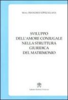 Sviluppo dell'amore coniugale nella struttura giuridica del matrimonio di Francisco López Illana edito da Libreria Editrice Vaticana