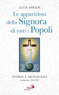 Le apparizioni della Signora di tutti i popoli. Storia e messaggio. Amsterdam 1945-1959 di Lucia Amour edito da San Paolo Edizioni