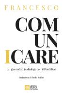 Comunicare. 20 giornalisti in dialogo con il Pontefice di Francesco (Jorge Mario Bergoglio) edito da Libreria Editrice Vaticana