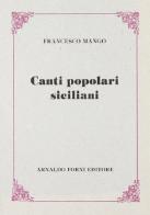 Canti popolari siciliani (rist. anast. 1886) di Francesco Mango edito da Forni