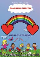 Maestra Nunzia. Andrà tutto bene, ritorneremo a volare! di Annunziata Granato edito da Youcanprint