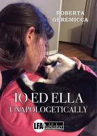 Io ed Ella. Unapologetically di Roberta Geremicca edito da LFA Publisher