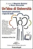 Un' idea di università. Comunicazione universitaria e logica dei media edito da Franco Angeli