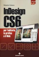 InDesign CS6 per l'editoria, la grafica e il web di Roberto Celano edito da Tecniche Nuove