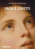 Eros e Cristo. Michelangelo, Cellini, Bronzino di Francesco Saracino edito da Rubbettino