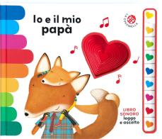 Io e il mio papà. Libro sonoro. Leggo e ascolto. Ediz. a colori di Giovanna Mantegazza, Donata Montanari edito da La Coccinella