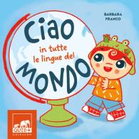 Ciao in tutte le lingue del mondo. Ediz. a colori di Barbara Franco edito da Gribaudo