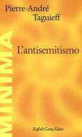 L' antisemitismo di Pierre-André Taguieff edito da Raffaello Cortina Editore