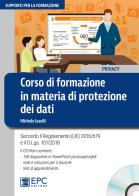 Corso di formazione in materia di protezione dei dati. Secondo il Regolamento (UE) 2016/679 e il d.lgs. 101/2018. Con CD-ROM di Michele Iaselli edito da EPC