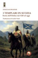 I Templari in Scozia. Storia dell'ordine dal 1128 ad oggi di Douglas Swannie edito da Tipheret