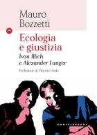 Ecologia e giustizia. Ivan Illich e Alexander Langer di Mauro Bozzetti edito da Castelvecchi