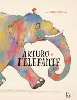Arturo e l'elefante. Ediz. a colori di Maria Girón edito da Il Castoro
