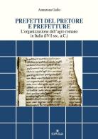 Prefetti del pretore e prefetture. L'organizzazione dell'agro romano in Italia (IV-I sec. a.C.) di A. Gallo edito da Edipuglia