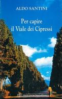 Per capire il viale dei cipressi di Aldo Santini edito da Pacini Fazzi