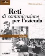 Reti di comunicazione per l'azienda di Curt M. White edito da Apogeo