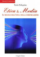 Etica & media. Le regole dell'etica nella comunicazione di Paolo Pellegrino edito da Congedo