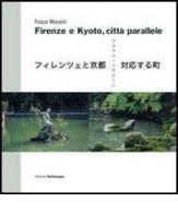 Firenze e Kyoto, città parallele. Ediz. italiana, inglese, giapponese di Fosco Maraini edito da Polistampa