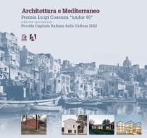 Architettura e Mediterraneo. Premio Luigi Cosenza «under 40». Edizione speciale per Procida Capitale Italiana della Cultura 2022 edito da CLEAN