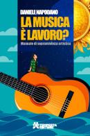 La musica è lavoro? Manuale di sopravvivenza artistica di Daniele Napodano edito da Tempesta Editore