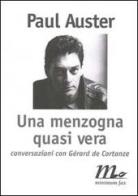 Una menzogna quasi vera. Conversazioni con Gérard de Cortanze di Paul Auster, Gérard de Cortanze edito da Minimum Fax