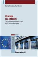 L' Europa dei cittadini. Cittadinanza e democrazia nell'Unione Europea di M. Cristina Marchetti edito da Franco Angeli