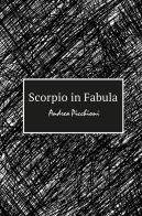 Scorpio in fabula di Andrea Picchioni edito da ilmiolibro self publishing