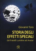 Storia degli effetti speciali. Dai fratelli Lumière ad «Avatar» di Giovanni Toro edito da Edizioni NPE